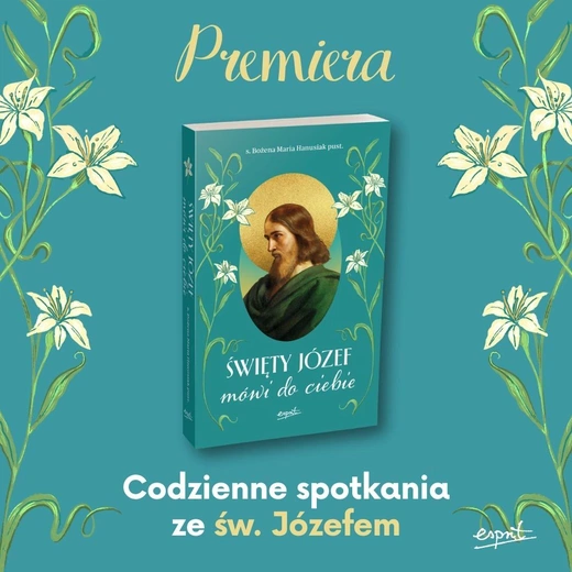 To Czas, w którym Bóg szczególnie przypomina o Opiekunie Jezusa