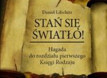 Stań się światło. Hagada do rozdziału pierwszego księgi Rodzaju