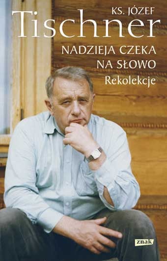 Ks. Józef Tischner, Nadzieja czeka na słowo, Znak, Kraków 2011ss. 384