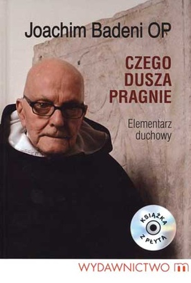 O. Joachim Badeni Czego dusza pragnie Wydawnictwo M Kraków 2011 ss. 96