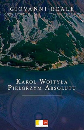 Giovanni Reale, Karol Wojtyła. Pielgrzym Absolutu, Centrum Myśli Jana Pawła II, Warszawa 2008, s. 216