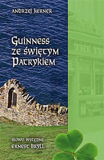 Andrzej Kerner, Guiness ze Świętym Patrykiem, Księgarnia św. Jacka, Katowice 2009, s. 148