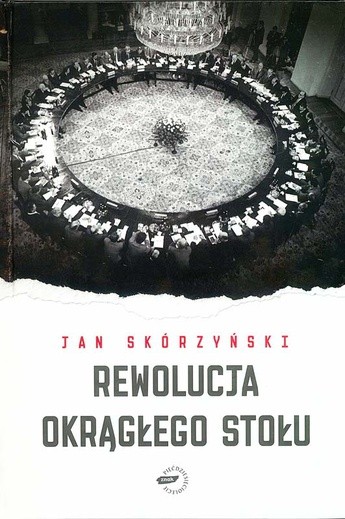 Jan Skórzyński, Rewolucja Okrągłego Stołu, Znak, Kraków 2009 s. 360