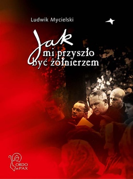 Ludwik Mycielski Jak mi przyszło być żołnierzem Ordo et Pax Biskupów 2009 s. 264