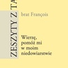 Zeszyty z Taizé nr 1. Wierzę, pomóż mi w moim niedowiarstw