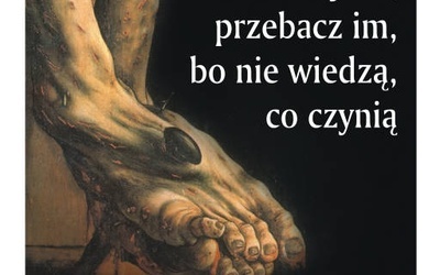 "Ojcze, przebacz im, bo nie wiedzą co czynią"