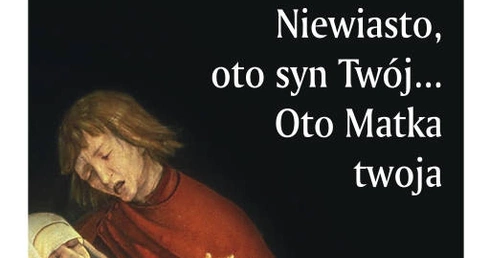 Niewiasto, oto syn Twój ... Oto Matka twoja (III)