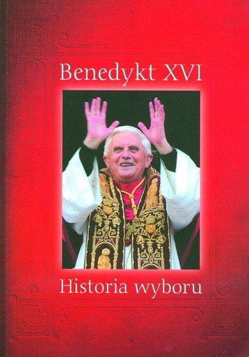 Grzegorz Polak: „Benedykt XVI. Historia wyboru”