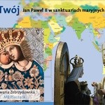 Cały Twój. Jan Paweł II w sanktuariach maryjnych całego świata