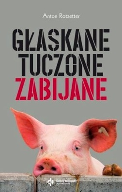 Głaskane, tuczone, zabijane