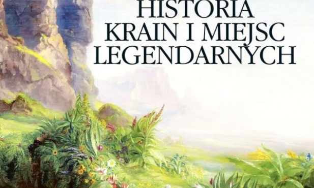 Historia krain i miejsc legendarnych