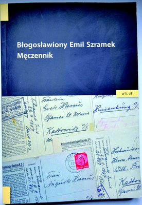 Ks. prof. Jerzy Myszor, Błogosławiony Emil Szramek. Męczennik, Wydawnictwo Emmanuel, Katowice 2013, s. 214 