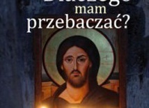 Mam przebaczyć?