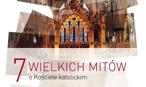 7 wielkich mitów o Kościele katolickim