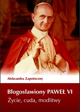 Błogosławiony Paweł VI. Życie, cuda i modlitwy