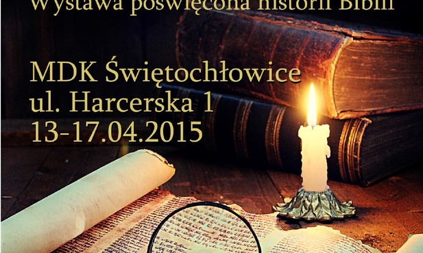 Wystawa o historii Biblii, Świętochłowice 13-17 kwietnia, Tychy, 20-24 kwietnia