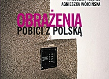 Praca zbiorowa. Obrażenia. Pobici z Polską. Wielka Liter, Warszawa 2016, ss. 224