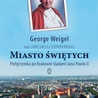 George Weigel "Miasto świętych". Wydawnictwo Literackie, Kraków 2016, ss. 352