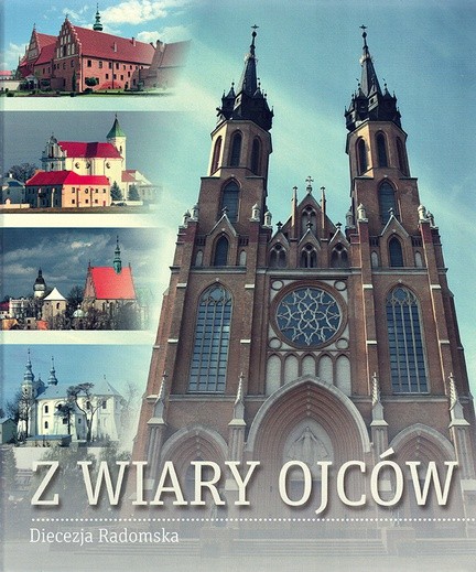 ▲	„Z wiary ojców. Diecezja radomska”, Radom 2016.