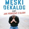 Ks. Michał Olszewski,Piotr Zworski "Męski Dekalog, czyli jak powstać z gleby". Esprit, Kraków 2016 ss. 220