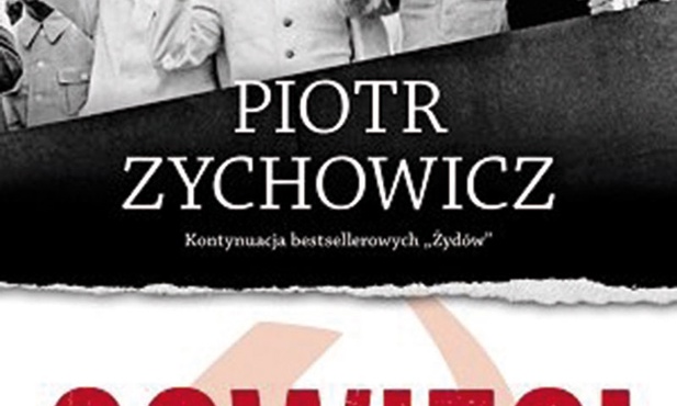 Piotr Zychowicz
Sowieci. Opowieści niepoprawne politycznie cz. II
Rebis
Poznań 2016
ss. 488