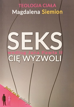 Magdalena Siemion
Seks według
Jana Pawła II
cię wyzwoli
Wyd. IDMJP2, Kraków 2016