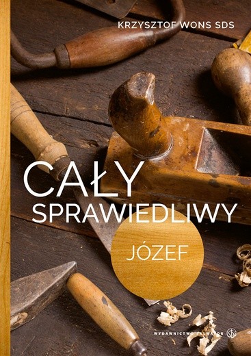 Ks. Krzysztof Wons "Cały sprawiedliwy. Józef". Salwator, Kraków 2016ss. 140