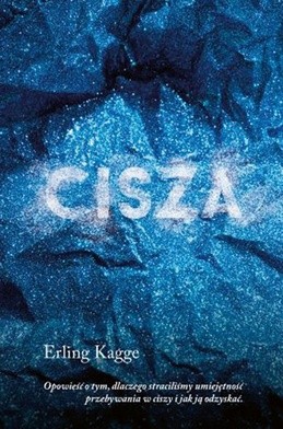 Erling Kagge
Cisza
Wyd. Muza 
Warszawa 2017 
ss. 127