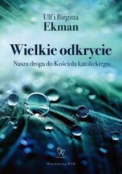 Ulf i Birgitta Ekman "Wielkie odkrycie". WAM, Kraków 2017 ss. 316