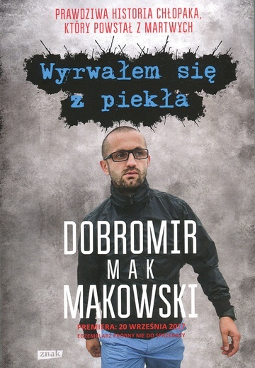 Dobromir „Mak” Makowski "Wyrwałem się z piekła" ZNAK, Kraków 2017, ss. 270