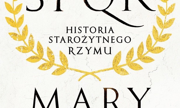 Mary Beard
SPQR. Historia starożytnego Rzymu
Rebis
Poznań 2016
ss. 604
