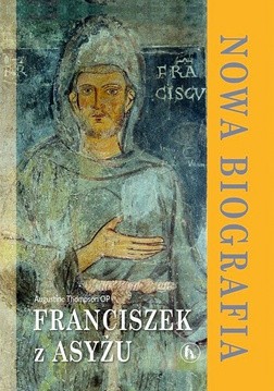 Augustine Thompson OP
Franciszek z Asyżu. Nowa biografia
Bratni Zew
Kraków 2017
ss. 312