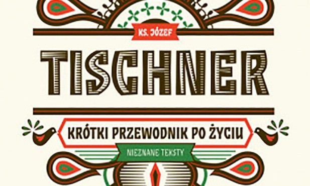 Ks. Józef Tischner
Krótki przewodnik po życiu
Wydawnictwo Znak 
Kraków 2017
s. 220