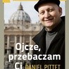 Daniel Pittet
Ojcze, przebaczam ci
Znak
Kraków 2018
SS. 288