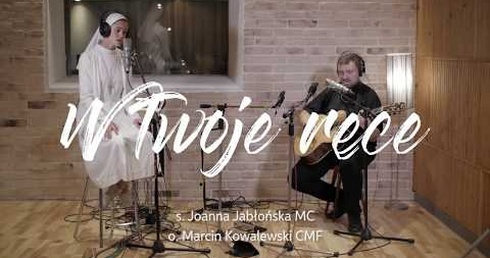 s. Joanna Jabłońska MC i o. Marcin Kowalewski CMF - W Twoje ręce