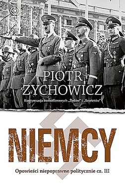 Paweł Zychowicz "Niemcy. Opowieści niepoprawne politycznie III". Wyd. Rebis, Poznań 2017ss. 496