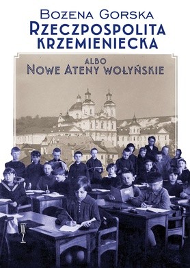 Bożena Górska
Rzeczpospolita 
Krzemieniecka
Wysoki Zamek
Kraków 2018
ss. 512