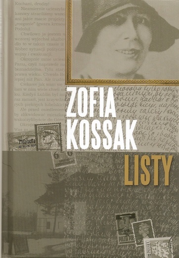 Zofia Kossak
Listy
Fundacja Servire Veritati
Lublin 2017
ss. 204