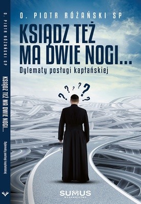 O. Piotr Różański SP "Ksiądz też ma dwie nogi…". Wyd. Sumus, Zielonka 2018 ss. 208