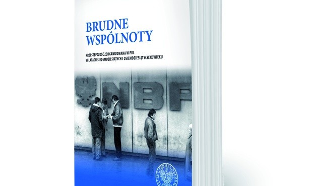 Brudne wspólnoty. 
Przestępczość zorganizowana w PRL w latach siedemdziesiątych i osiemdziesiątych XX wieku 
red. Karol Nawrocki, Daniel Wicenty 
IPN KŚZpNP w Gdańsku
Gdańsk 2018