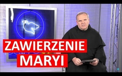 Zawierzenie Maryi. Siła, która zmienia życie