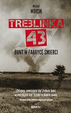 Michał Wójcik
Treblinka 43. 
Bunt w fabryce śmierci 
Znak
Kraków 2018
ss. 320