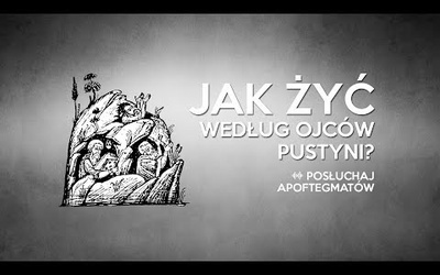 Jak żyć według Ojców Pustyni?