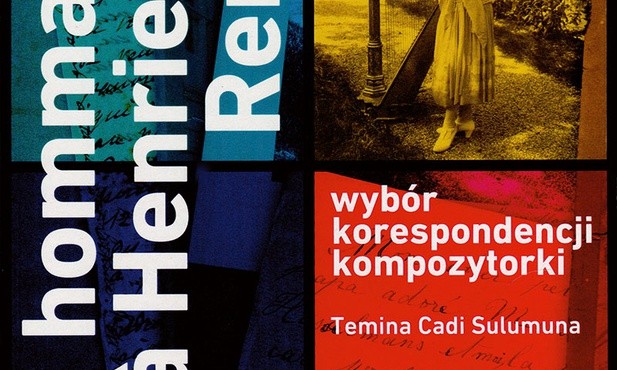 Hommage à Henriette Renié "Wybór korespondencji kompozytorki" oprac. Temina Cadi Sulumuna, Chopin University Press, Warszawa 2017