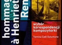 Hommage à Henriette Renié "Wybór korespondencji kompozytorki" oprac. Temina Cadi Sulumuna, Chopin University Press, Warszawa 2017