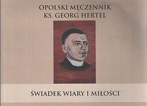 Ks. Wolfgang Globisch. „Opolski męczennik ks. Georg Hertel. Świadek wiary i miłości”. Fundacja Nauki i Kultury na Śląsku Silesia. Opole 2018, ss. 33