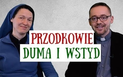 [#17] Nasi przodkowie - duma i wstyd. Łk 3; 23-38. s. Judyta Pudełko, o. Piotr Kropisz