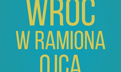 Wróć w ramiona Ojca