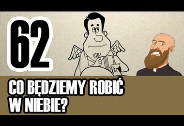 3MC – Trzyminutowy Katechizm - 62. Co będziemy robić w niebie?