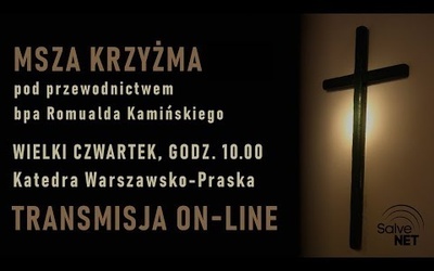 WIELKI CZWARTEK - 10.00: Katedra W-P - Msza krzyżma pod przewodnictwem bpa R. Kamińskiego